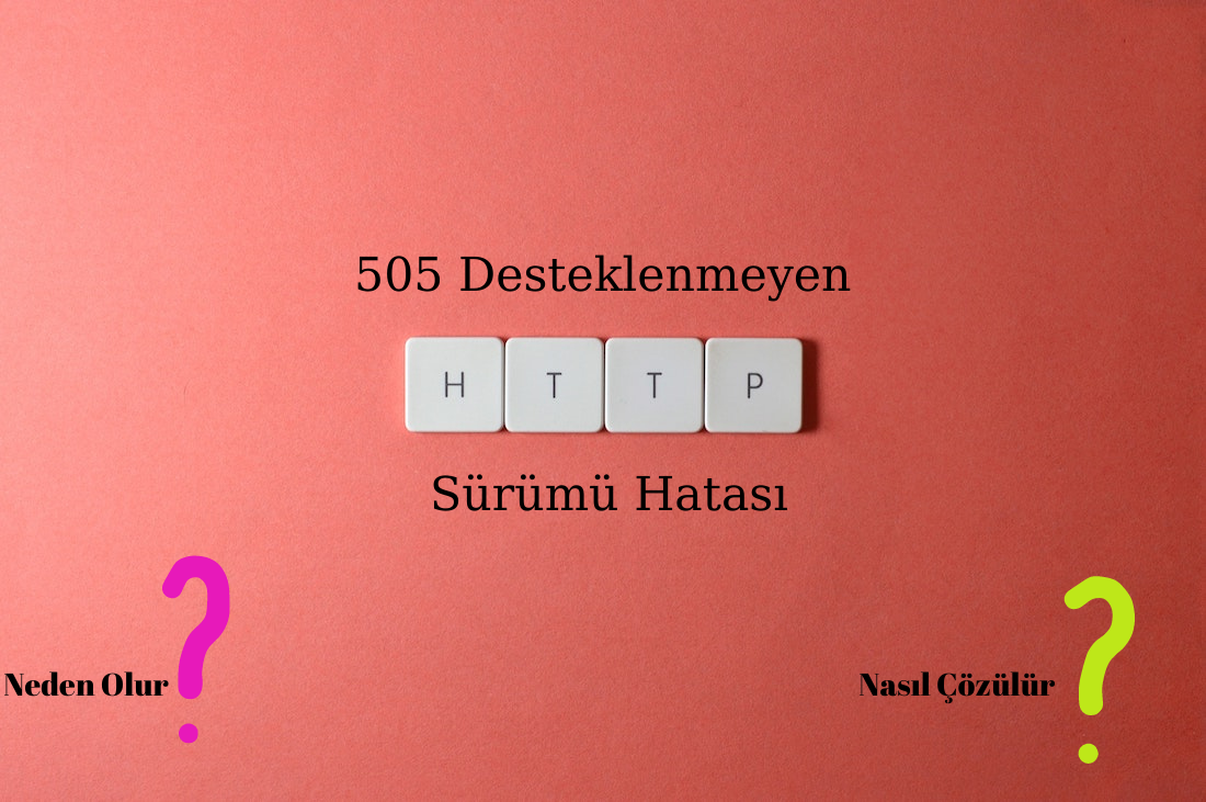 505 Desteklenmeyen HTTP Sürümü Hatası