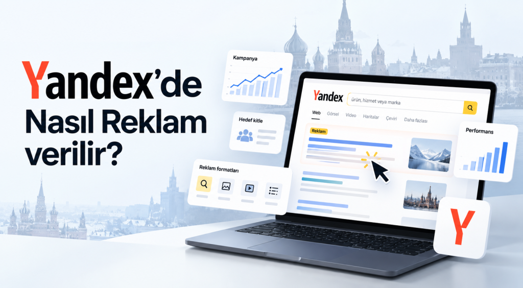 Yandex’te Reklam Nasıl Verilir? Yandex Ads Rehberi